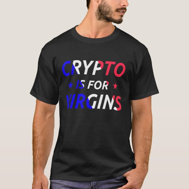 Crypto Is For Virgins Funny Quote Trendy Crypto Me T-Shirt (Front)