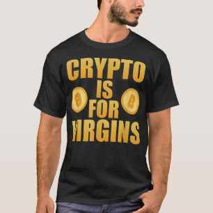 Crypto Is For Virgins T-Shirt