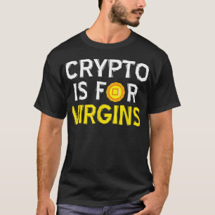 Crypto Is For Virgins T-Shirt