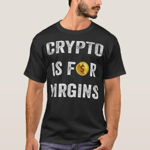 Crypto Is For Virgins T-Shirt