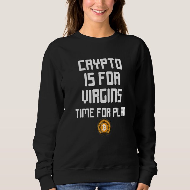 Crypto Is For Virgins Tee  It S Time For Plan B Bi (Front)