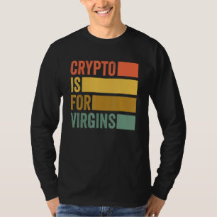 Crypto Is For Virgins Vintage Funny Crypto T-Shirt