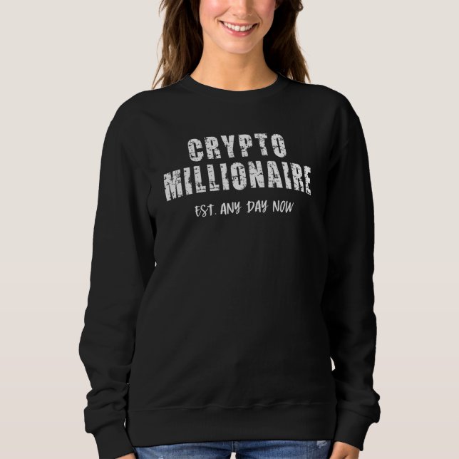 Crypto Millionaire Bitcoin Established Any Day Now Sweatshirt (Front)
