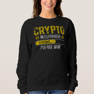 Crypto Millionaire Loading Bitcoin Btc Cryptocurre Sweatshirt