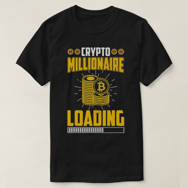 Crypto Millionaire Loading Bitcoin BTC Cryptocurre T-Shirt (Design Front)