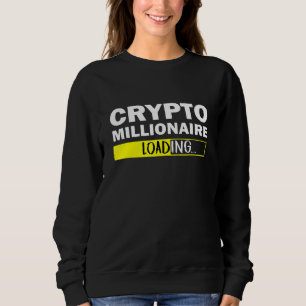 Crypto Millionaire Loading Bitcoin Ethereum Sweatshirt
