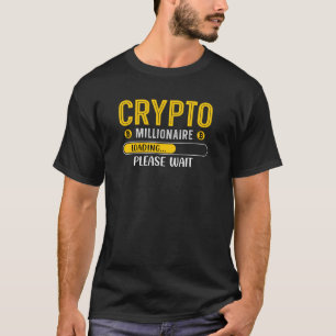 Crypto Millionaire Loading Crypto Currency T-Shirt