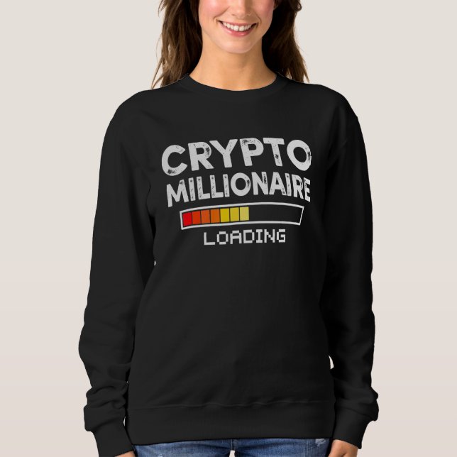 Crypto Millionaire Loading Funny Bitcoin Ethereum Sweatshirt (Front)