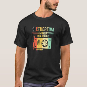 Crypto Mining Eth Miner Ethereum Mined Not Bought  T-Shirt