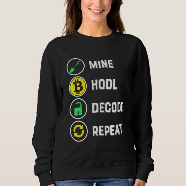 Crypto Mining - Mine Hodl Decode Repeat Crypto Min Sweatshirt (Front)