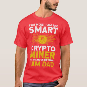 Crypto Mining Smart Crypto Miner Most Important Da T-Shirt