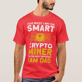 Crypto Mining Smart Crypto Miner Most Important Da T-Shirt