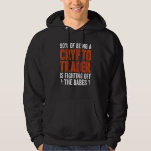 Crypto Trader And Fighting Off The Babes Hoodie
