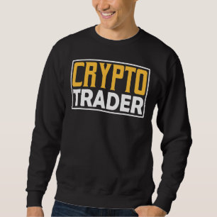 Crypto Trader Trade Trading Cryptos Sweatshirt