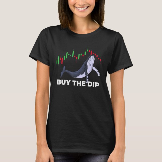 Crypto Trading Buy The Dip Stock Chart Whale Inves T-Shirt (Front)