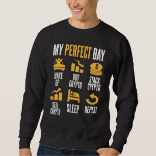 Cryptocurrency Investor Lifestyle My Perfect Day O Sweatshirt