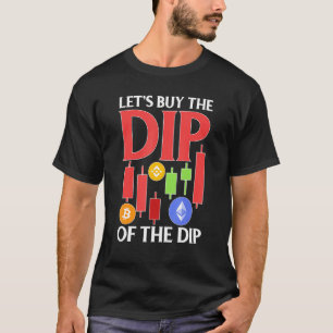 Cryptocurrency Let's Buy The Dip Of The Dip T-Shirt