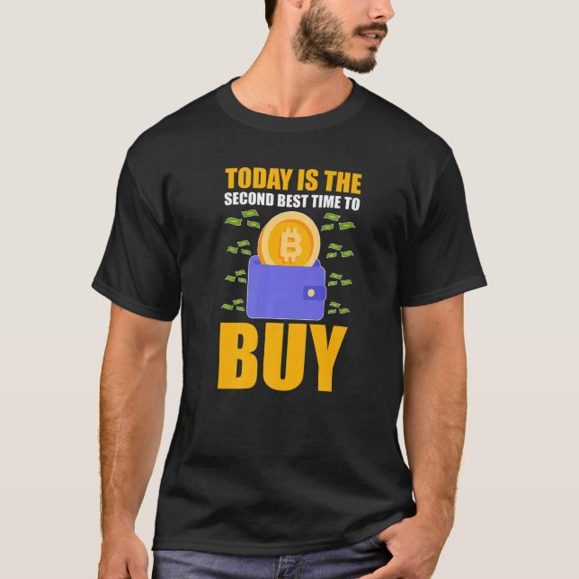Cryptocurrency Today Is The Second Best Time To Bu T-Shirt (Front)