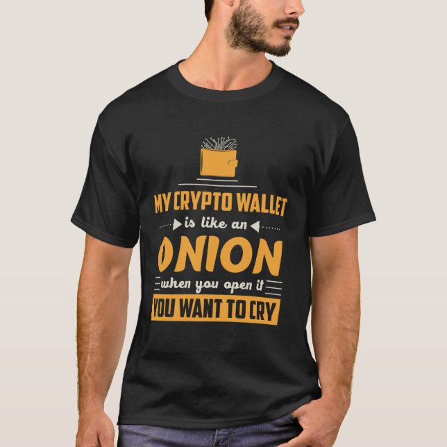 Cryptocurrency Wallet Like Onion Makes You Cry T-Shirt (Front)