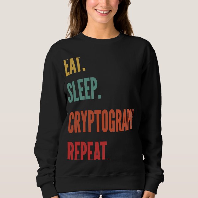 Cryptography  Eat Sleep Cryptography Repeat Sweatshirt (Front)