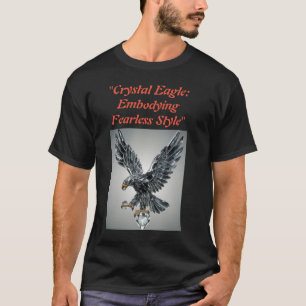  "Crystal Eagle: Embodying Fearless Style" T-Shirt