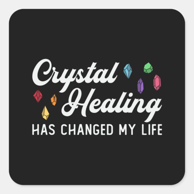 Crystal Healing Has Changed My Life Gemstones Square Sticker (Front)