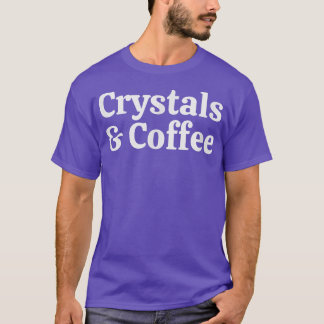 Crystals And Coffee, Cute Spiritual T-Shirt