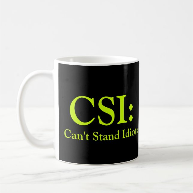 CSI: Can't Stand Idiots Coffee Mug (Left)