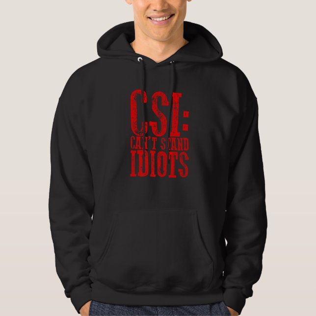 Csi Can't Stand Idiots      Hoodie (Front)