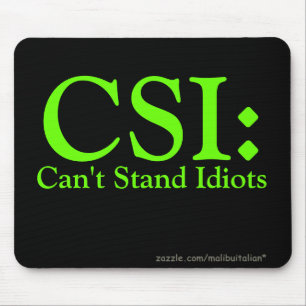 CSI: Can't Stand Idiots Mouse Pad