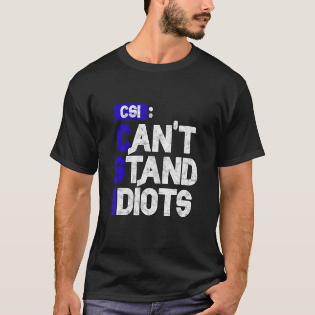 Csi Can't Stand Idiots     T-Shirt (Front)