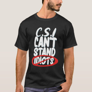 Csi Can't Stand Idiots _ T-Shirt