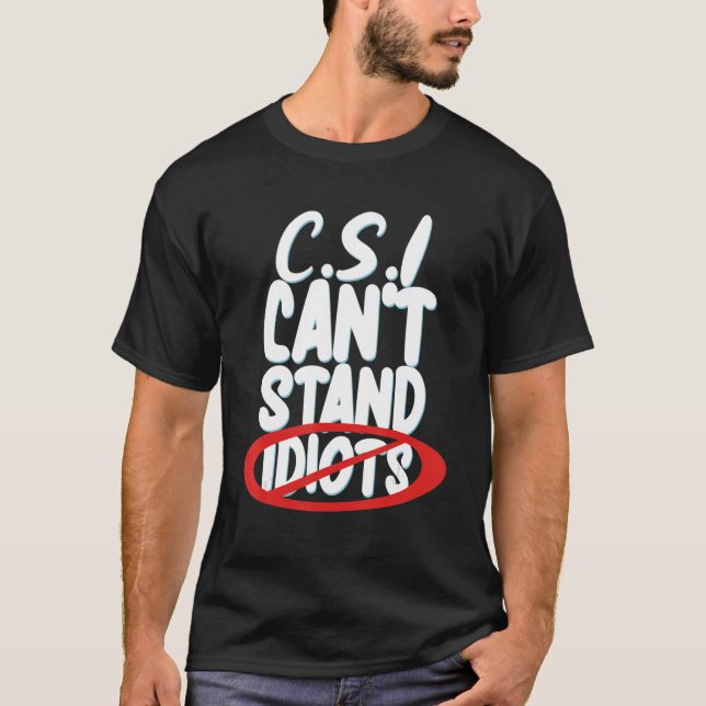 Csi Can't Stand Idiots _ T-Shirt (Front)