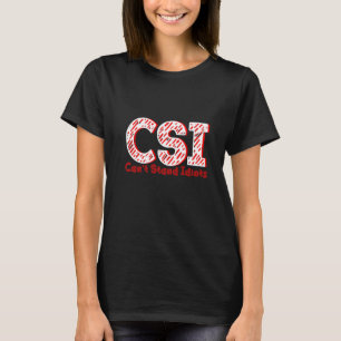 Csi Can't Stand Idiots T-Shirt