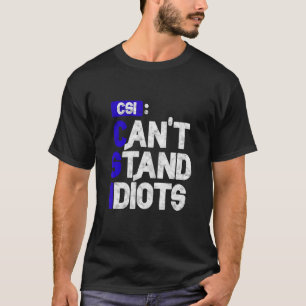 Csi Can't Stand Idiots T-Shirt