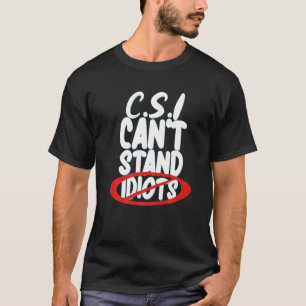 CSI Can't Stand Idiots _ T-Shirt