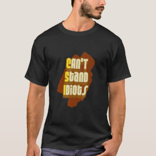 Csi Can't Stand Idiots T-Shirt