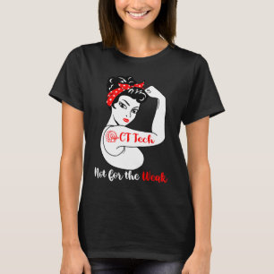 CT Tech Not For The Weak Radiology CT Technologis T-Shirt