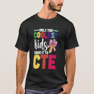 CTE Coolest Kid Career & Technical Education Teach T-Shirt