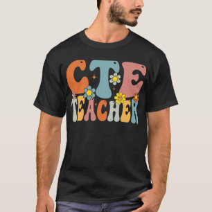 CTE Teacher Back To School Teachers Students T-Shirt