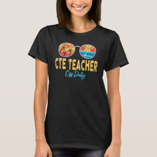 Cte Teacher Off Duty Happy Last Day Of School Summ T-Shirt