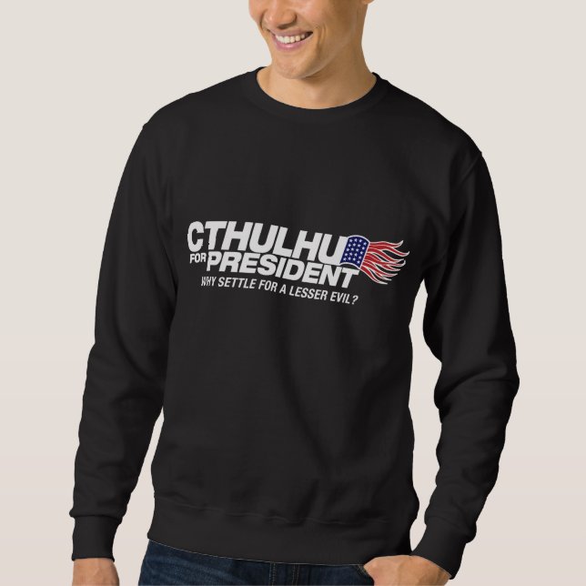 cthulhu for president - why settle for a lesser ev sweatshirt (Front)