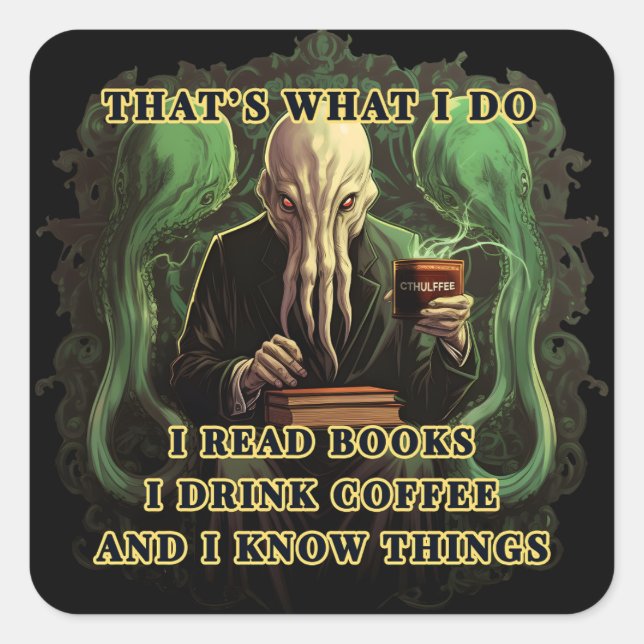 Cthulhu I read books I drink coffee I know things Square Sticker (Front)