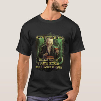 Cthulhu I read books I drink coffee I know things T-Shirt