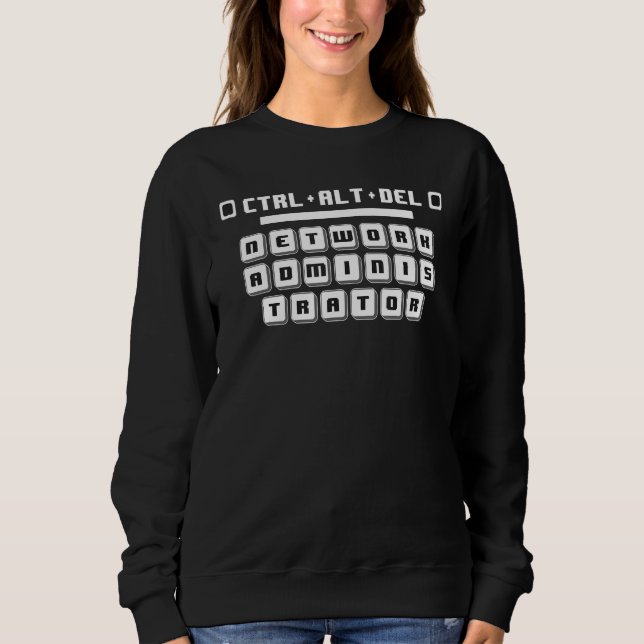 CTRL ALT DEL  Network Admin Computer Tech Support Sweatshirt (Front)