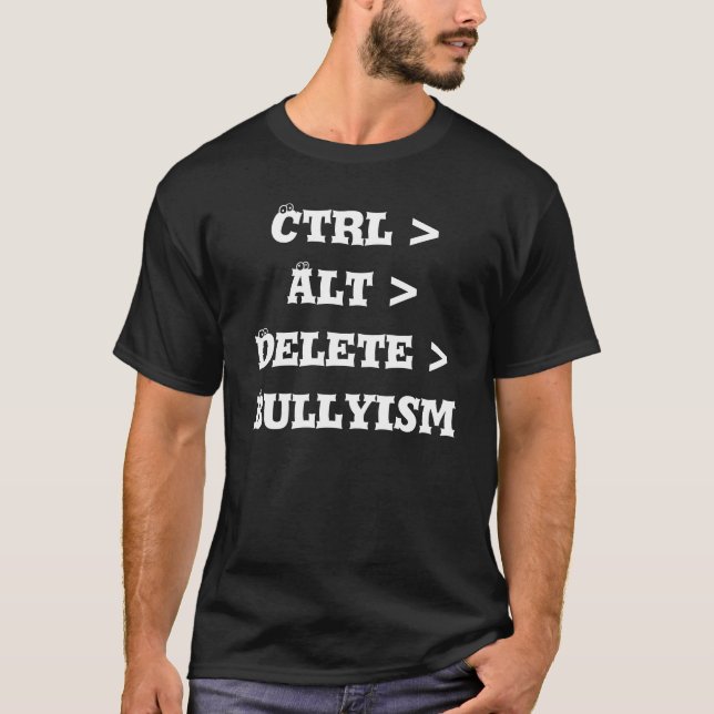 Ctrl > Alt > Delete > Bullyism - Anti Bully T-Shirt (Front)