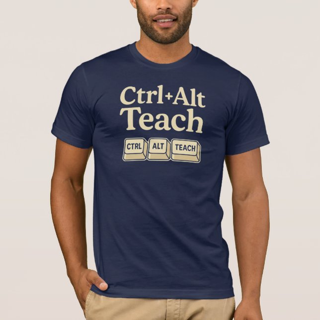 Ctrl + Alt + Teach Teacher T-Shirt (Front)