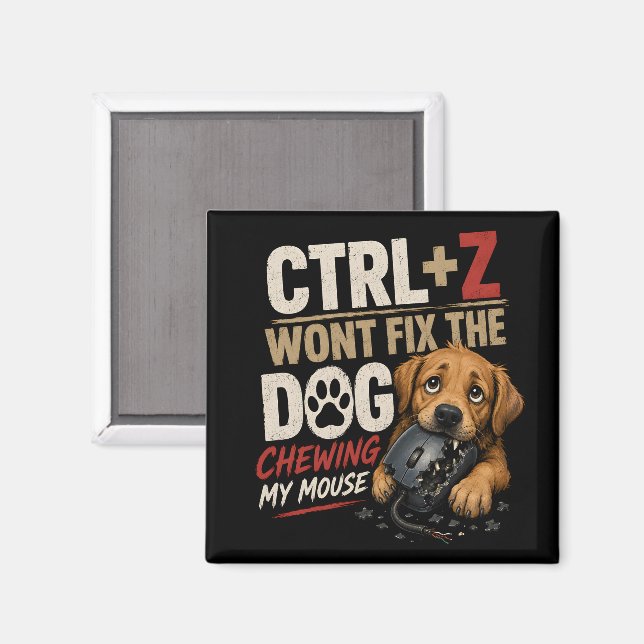 CTRL + Z Won't Fix the Dog Chewing My Mouse Magnet (Front/Back)