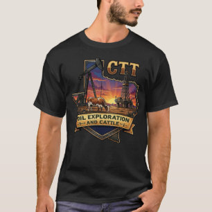 CTT Oil Exploration And Cattle Texas Ranch Life T-Shirt