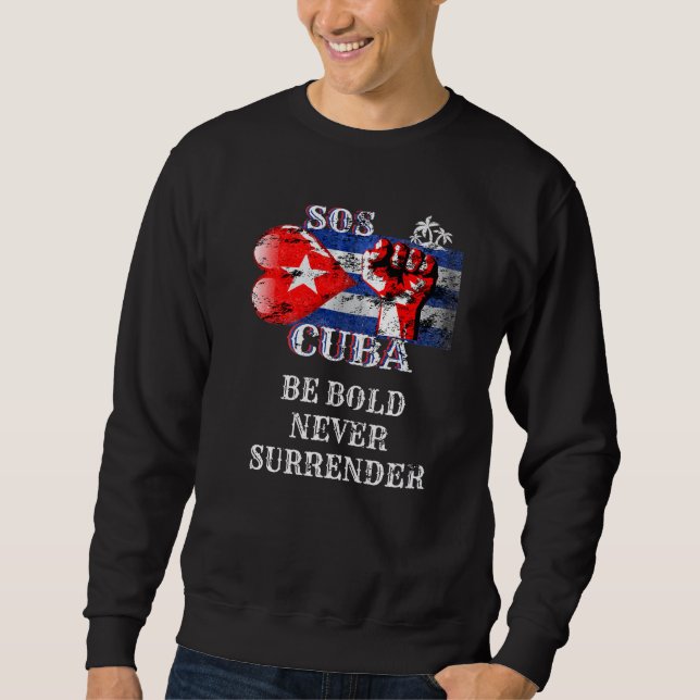 Cuba Be Bold Never Surrender S O S Cuban Sweatshirt (Front)